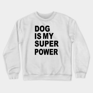 dog is my superpower Crewneck Sweatshirt